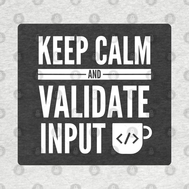 Secure Coding Keep Calm And Validate Input Black Background by FSEstyle